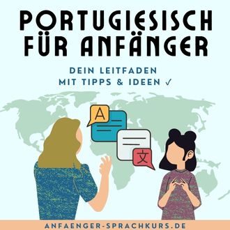 Portugiesisch für Anfänger - Dein Leitfaden mit Tipps und Ideen