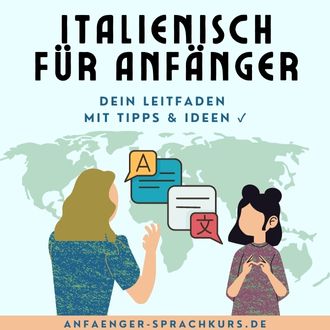 Italienisch für Anfänger - Dein Leitfaden mit Tipps und Ideen