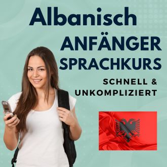 Albanisch Anfänger Sprachurs - schnell und unkompliziert