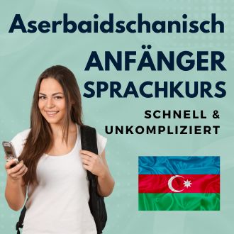 Aserbaidschanisch Anfänger Sprachurs - schnell und unkompliziert
