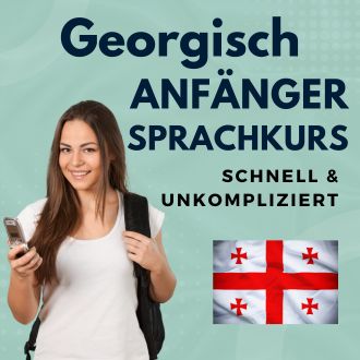Georgisch Anfänger Sprachurs - schnell und unkompliziert