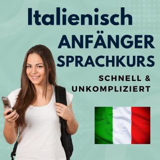 Italienisch Anfänger Sprachurs - schnell und unkompliziert