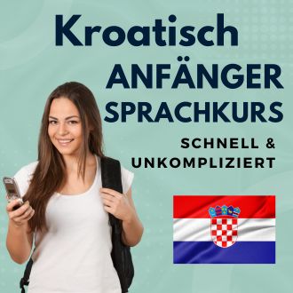 Kroatisch Anfänger Sprachurs - schnell und unkompliziert
