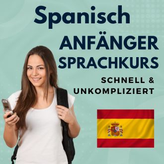 Spanisch Anfänger Sprachurs - schnell und unkompliziert