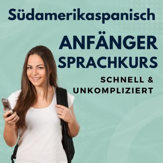 Südamerikanisch Anfänger Sprachurs - schnell und unkompliziert