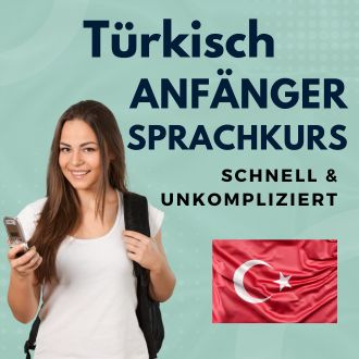 Türkisch Anfänger Sprachurs - schnell und unkompliziert